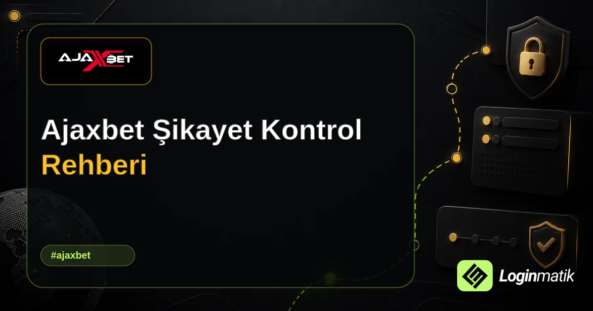 Ajaxbet Şikayet Kontrol Rehberi - Ajaxbet Loginmatik rehber görseli