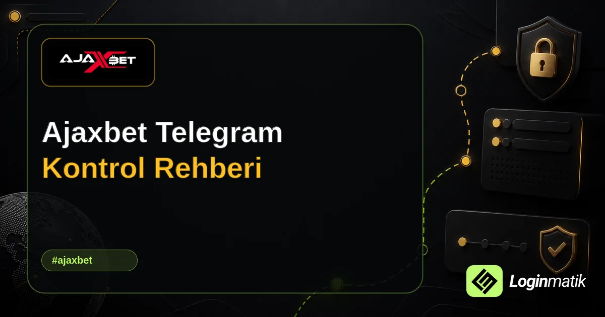 Ajaxbet Telegram Kontrol Rehberi - Ajaxbet Loginmatik rehber görseli