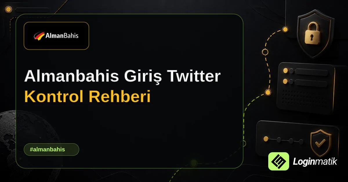 Almanbahis Giriş Twitter Kontrol Rehberi - Almanbahis Loginmatik rehber görseli