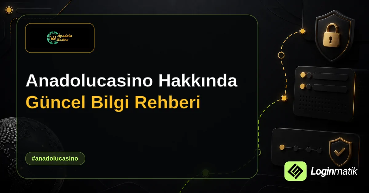 Anadolucasino Hakkında Güncel Bilgi Rehberi - Anadolucasino Loginmatik rehber görseli