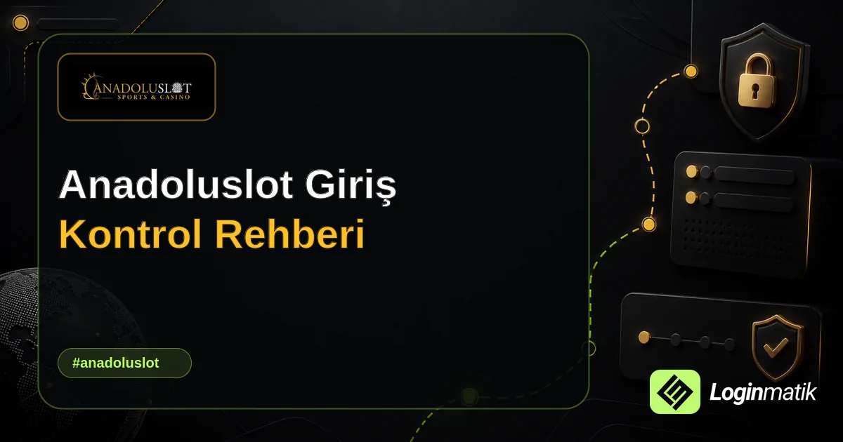 Anadoluslot Giriş Kontrol Rehberi - Anadoluslot Loginmatik rehber görseli