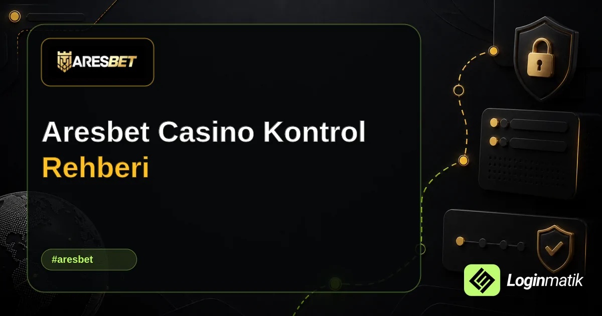 Aresbet Casino Kontrol Rehberi - Aresbet Loginmatik rehber görseli