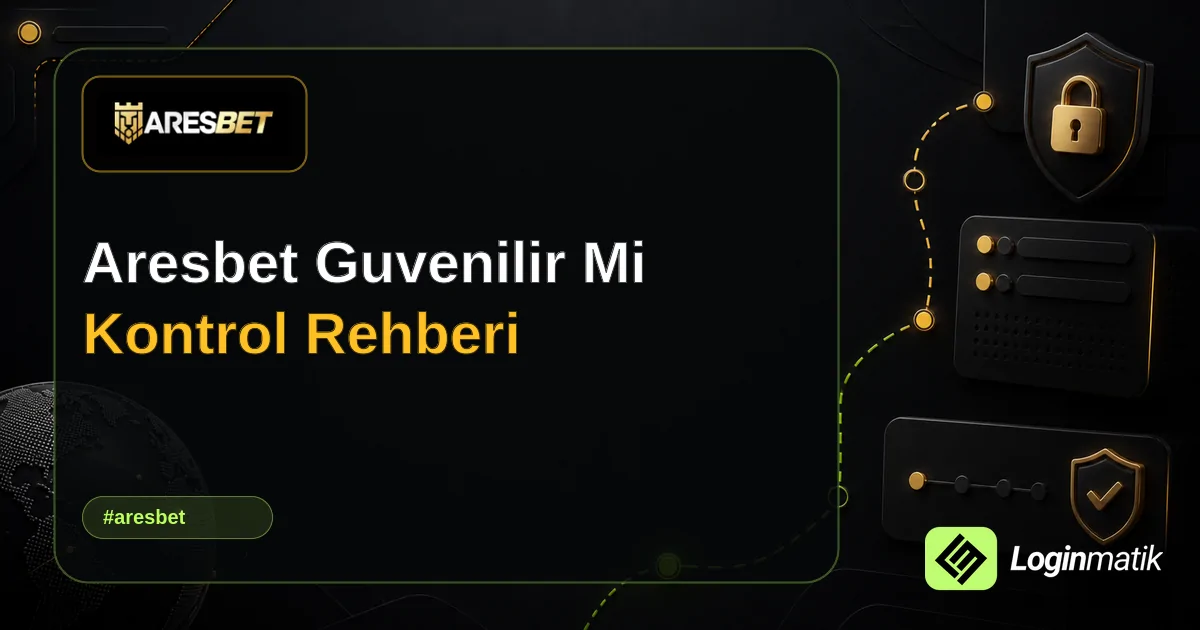 Aresbet Guvenilir Mi Kontrol Rehberi - Aresbet Loginmatik rehber görseli