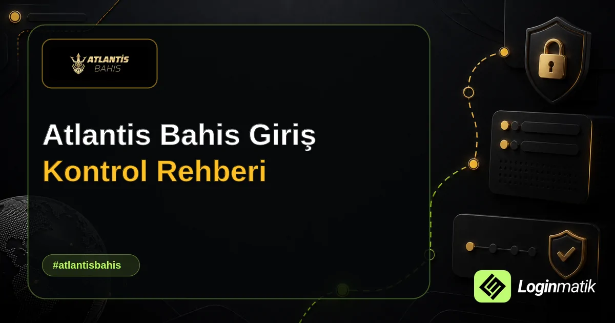 Atlantis Bahis Giriş Kontrol Rehberi - Atlantis Bahis Loginmatik rehber görseli