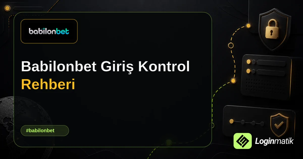 Babilonbet Giriş Kontrol Rehberi - Babilonbet Loginmatik rehber görseli