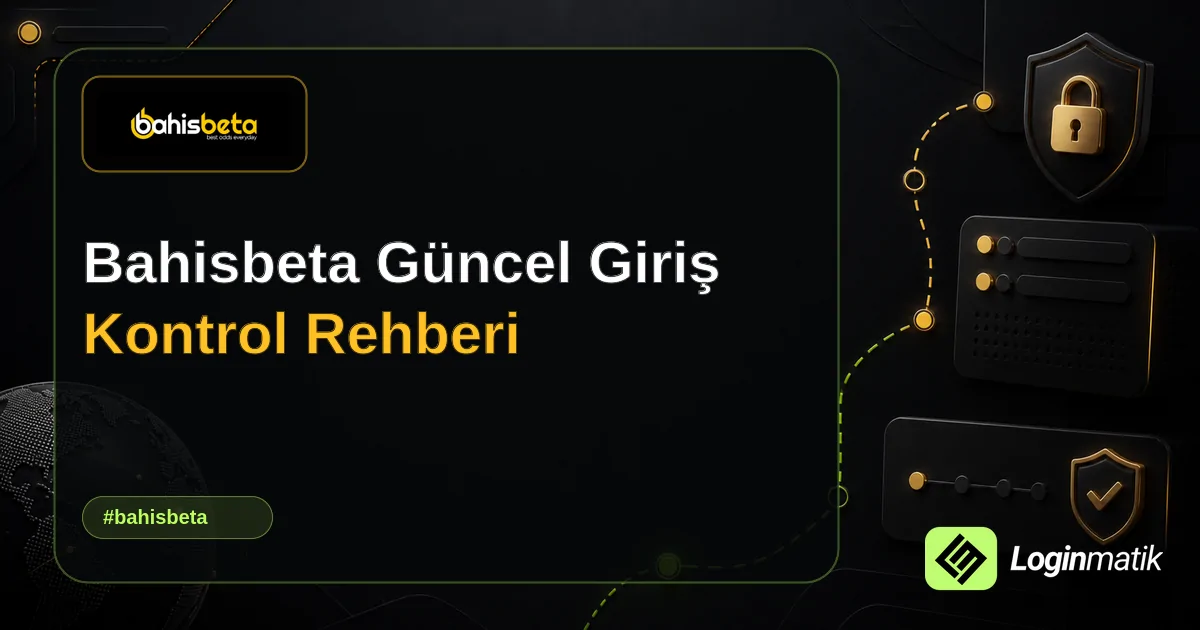 Bahisbeta Güncel Giriş Kontrol Rehberi - Bahisbeta Loginmatik rehber görseli