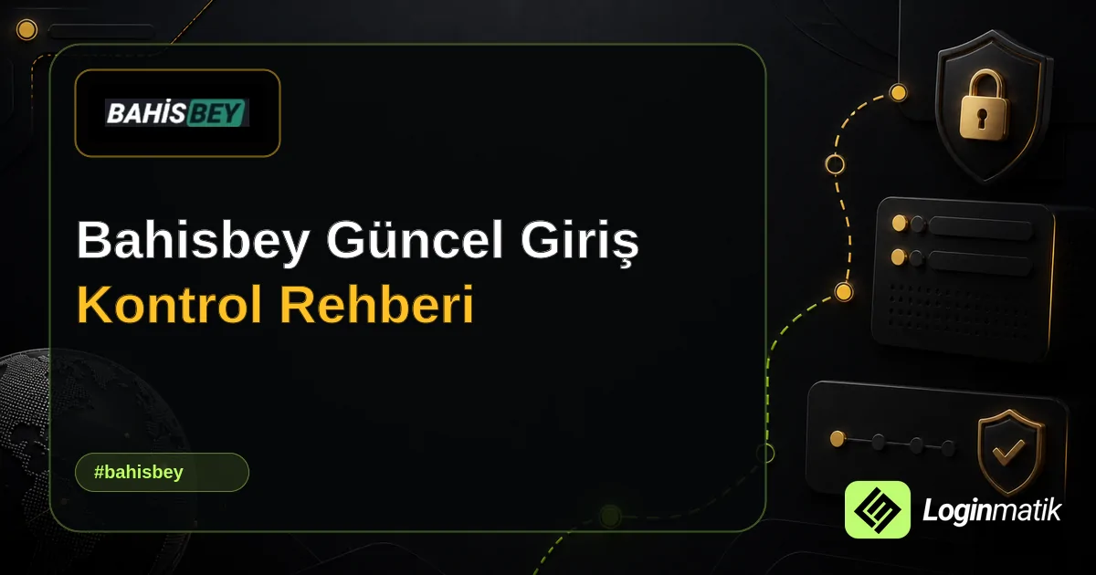 Bahisbey Güncel Giriş Kontrol Rehberi - Bahisbey Loginmatik rehber görseli