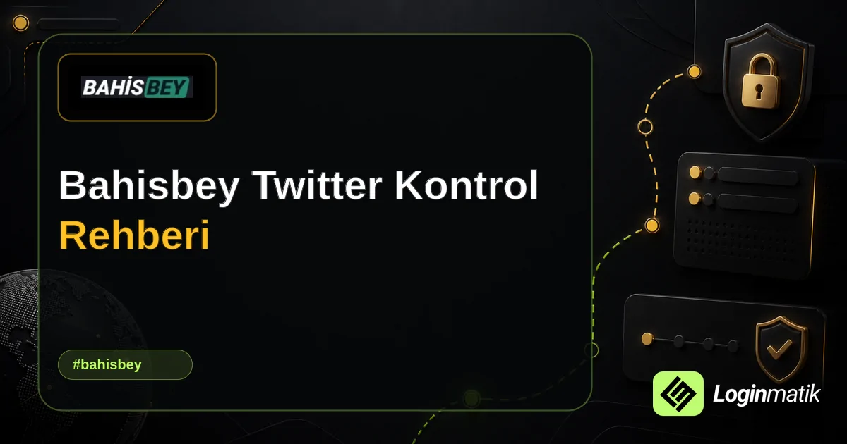 Bahisbey Twitter Kontrol Rehberi - Bahisbey Loginmatik rehber görseli