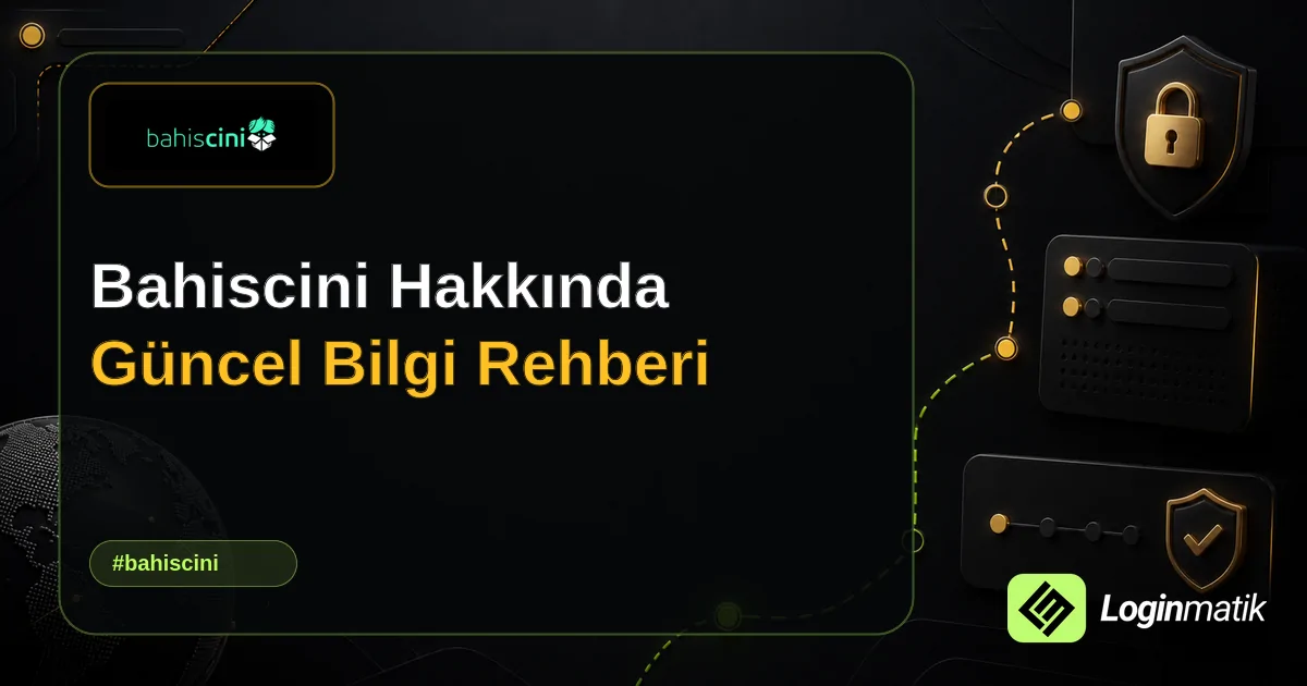Bahiscini Hakkında Güncel Bilgi Rehberi - Bahiscini Loginmatik rehber görseli