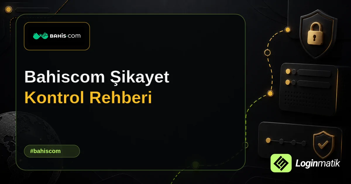 Bahiscom Şikayet Kontrol Rehberi - Bahiscom Loginmatik rehber görseli