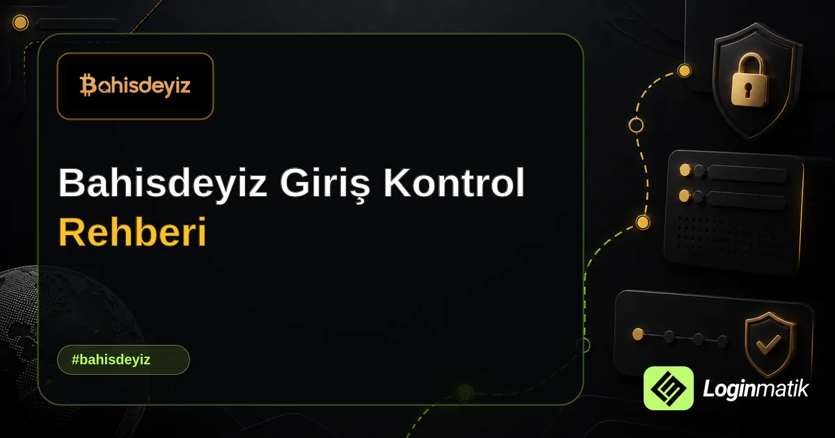 Bahisdeyiz Giriş Kontrol Rehberi - Bahisdeyiz Loginmatik rehber görseli
