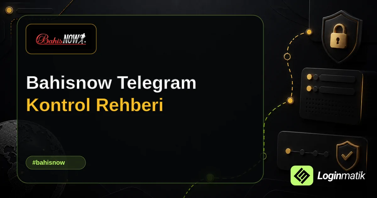 Bahisnow Telegram Kontrol Rehberi - Bahisnow Loginmatik rehber görseli