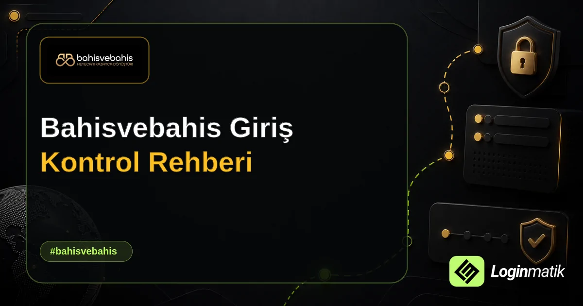 Bahisvebahis Giriş Kontrol Rehberi - Bahisvebahis Loginmatik rehber görseli