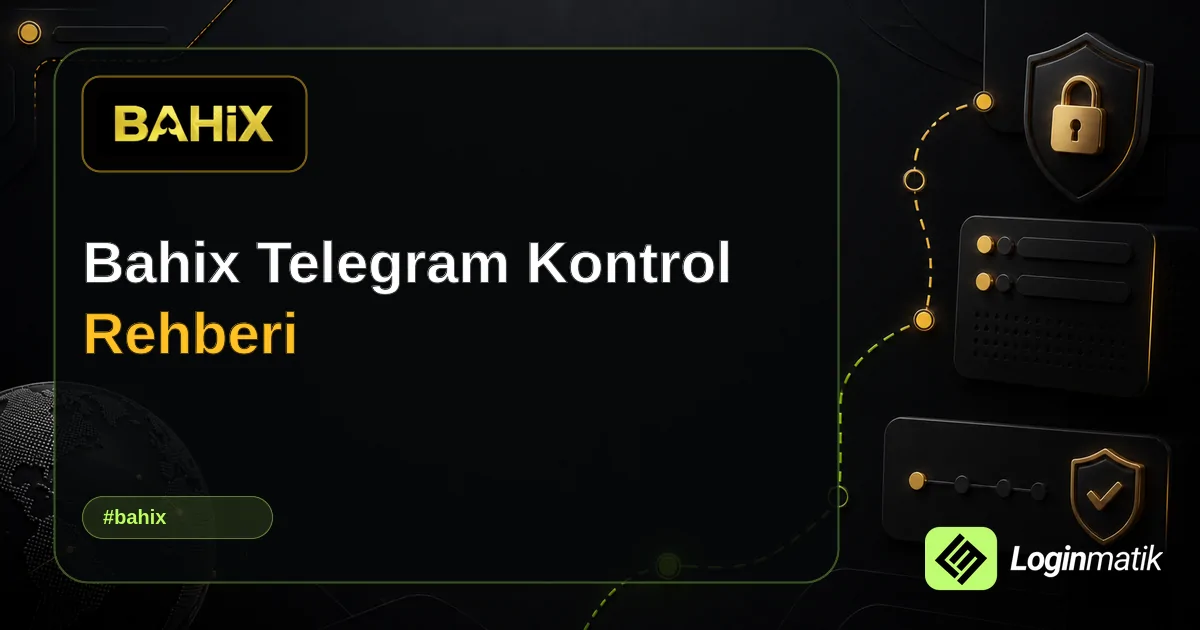 Bahix Telegram Kontrol Rehberi - Bahix Loginmatik rehber görseli