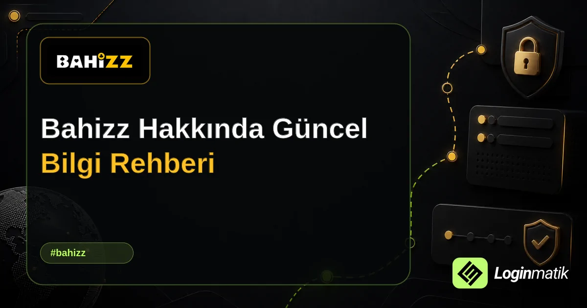Bahizz Hakkında Güncel Bilgi Rehberi - Bahizz Loginmatik rehber görseli