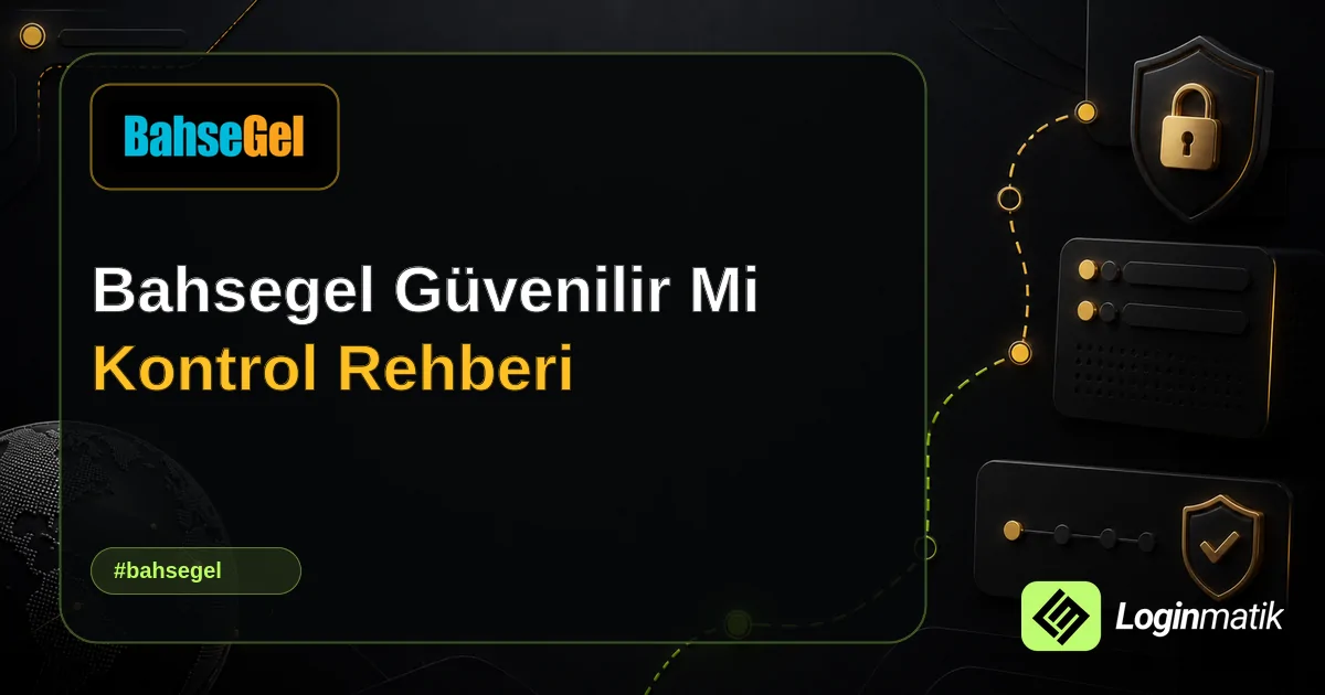 Bahsegel Güvenilir Mi Kontrol Rehberi - Bahsegel Loginmatik rehber görseli