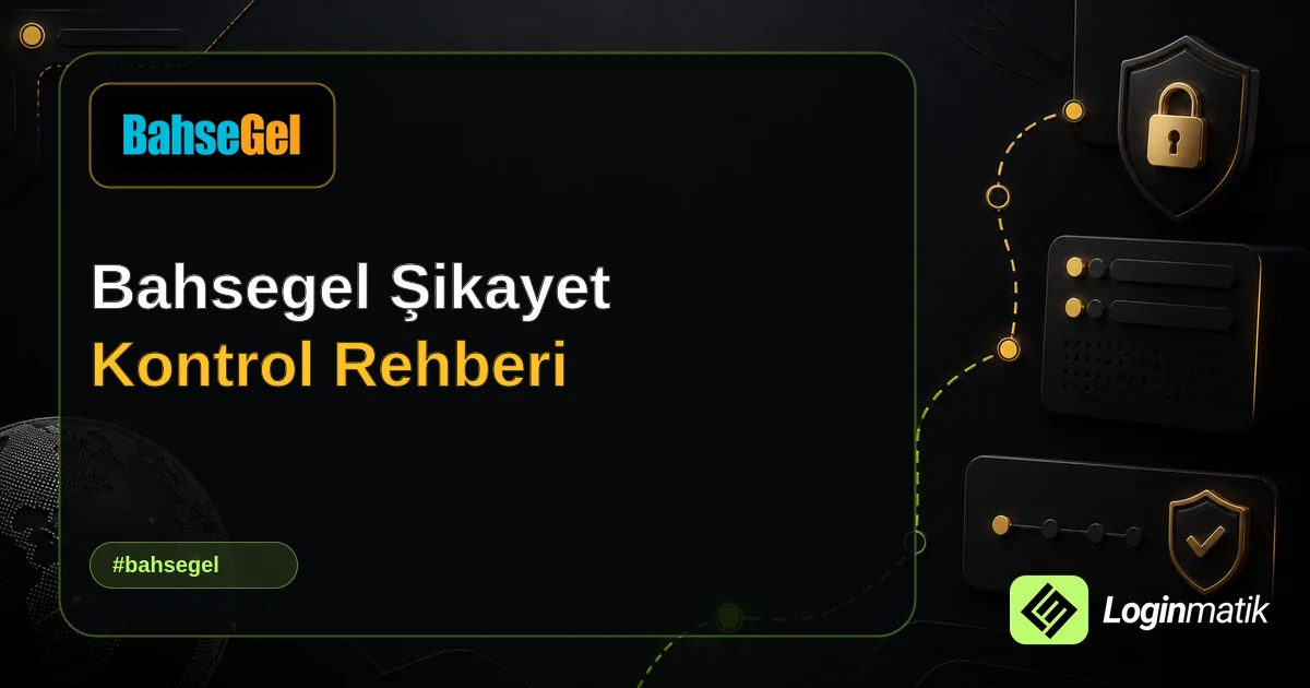 Bahsegel Şikayet Kontrol Rehberi - Bahsegel Loginmatik rehber görseli