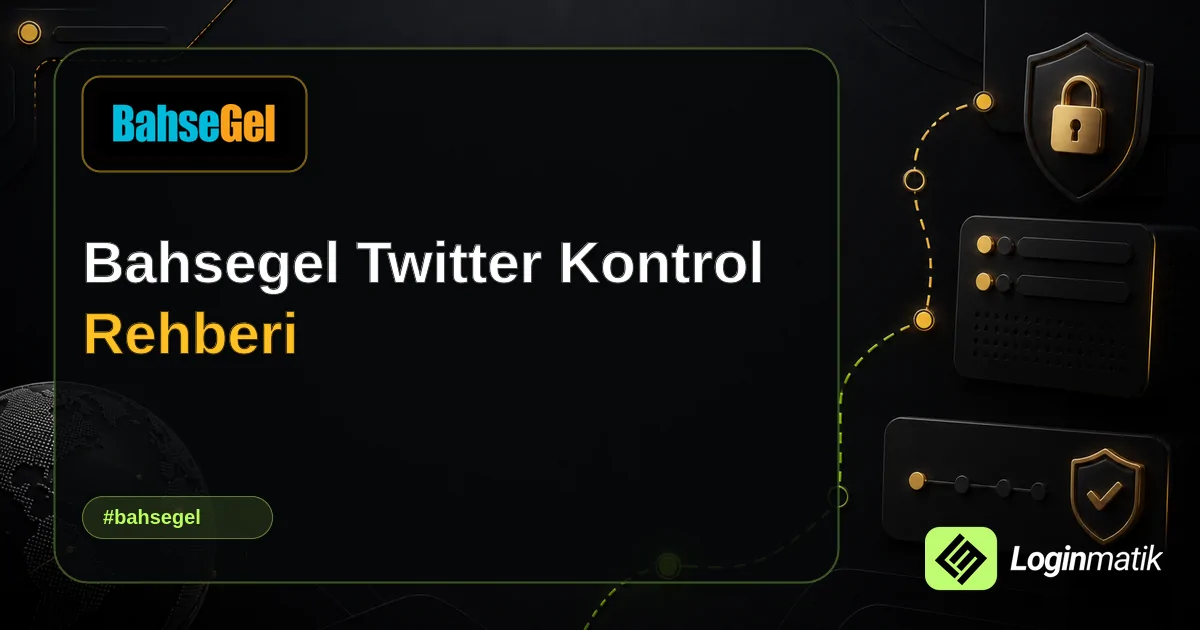 Bahsegel Twitter Kontrol Rehberi - Bahsegel Loginmatik rehber görseli
