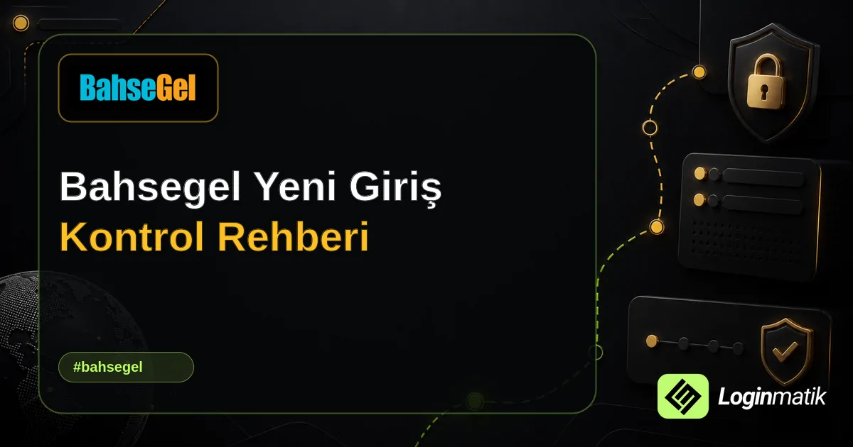 Bahsegel Yeni Giriş Kontrol Rehberi - Bahsegel Loginmatik rehber görseli