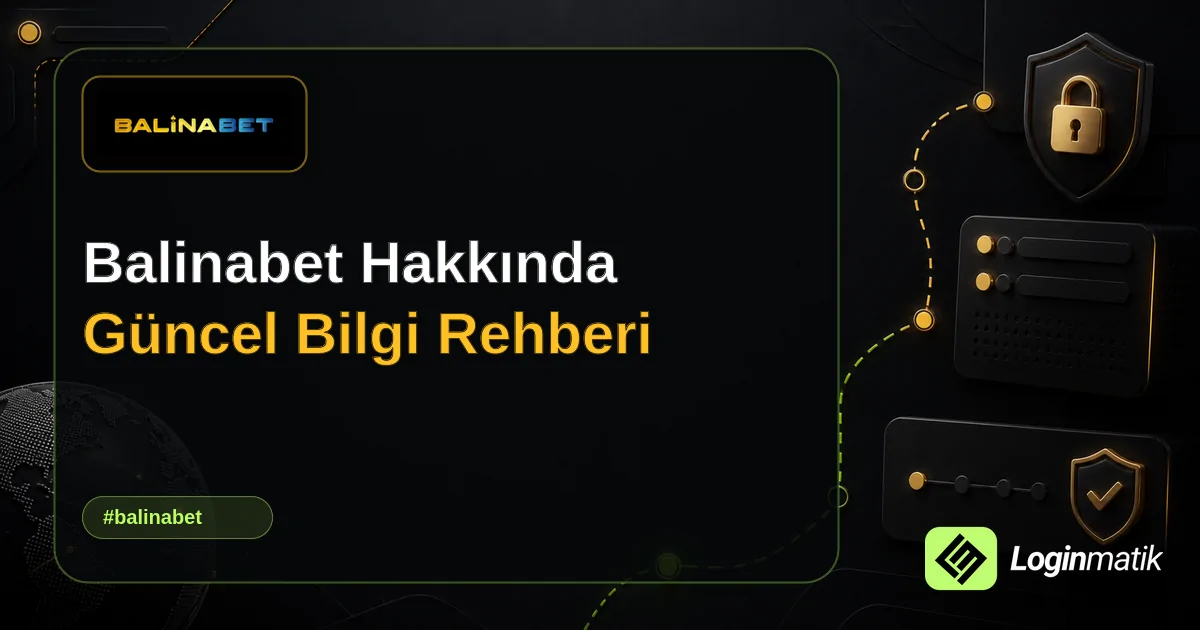 Balinabet Hakkında Güncel Bilgi Rehberi - Balinabet Loginmatik rehber görseli
