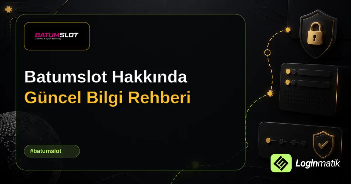 Batumslot Hakkında Güncel Bilgi Rehberi - Batumslot Loginmatik rehber görseli