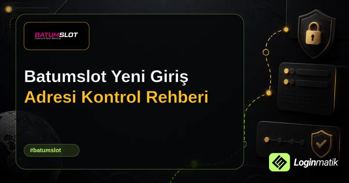 Batumslot Yeni Giriş Adresi Kontrol Rehberi - Batumslot Loginmatik rehber görseli