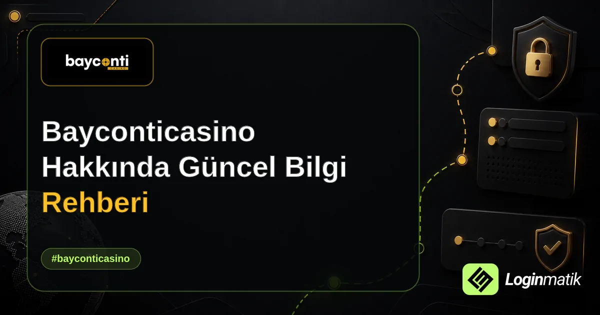 Bayconticasino Hakkında Güncel Bilgi Rehberi - Bayconticasino Loginmatik rehber görseli