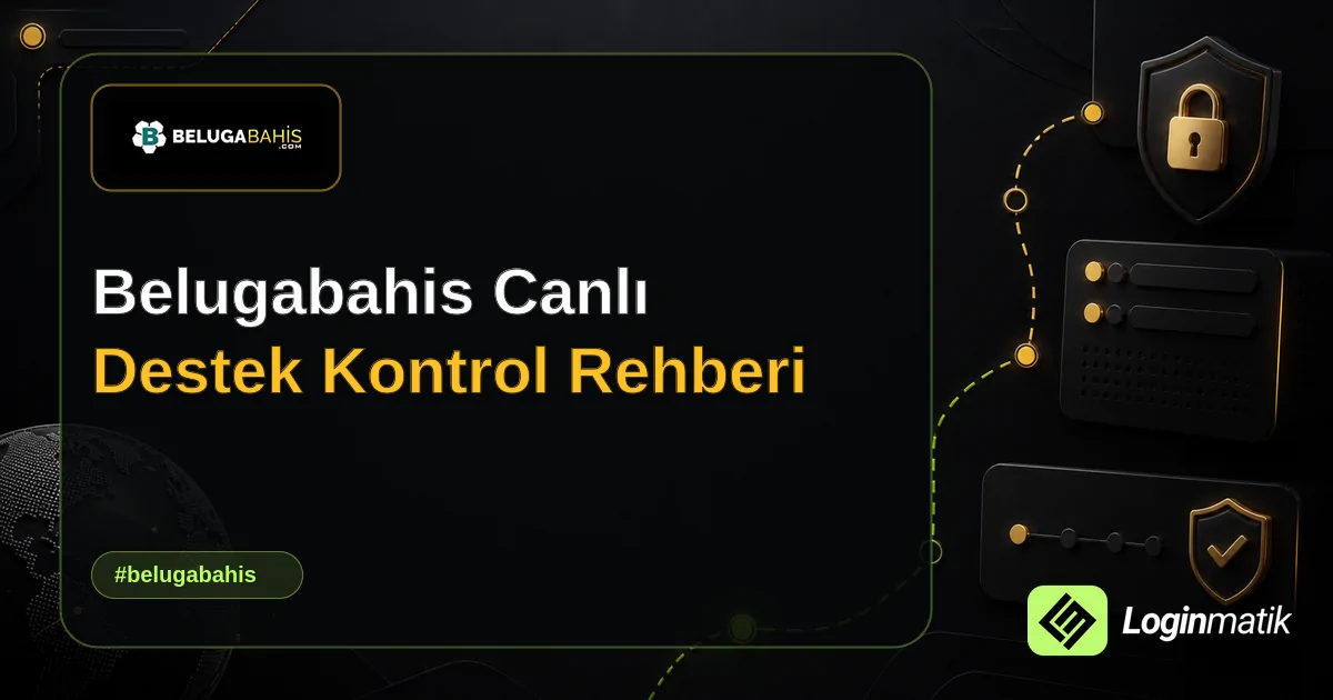 Belugabahis Canlı Destek Kontrol Rehberi - Belugabahis Loginmatik rehber görseli