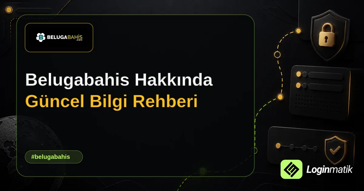 Belugabahis Hakkında Güncel Bilgi Rehberi - Belugabahis Loginmatik rehber görseli