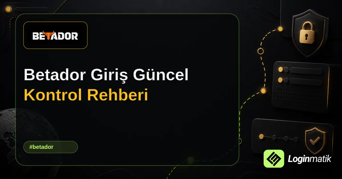 Betador Giriş Güncel Kontrol Rehberi - Betador Loginmatik rehber görseli