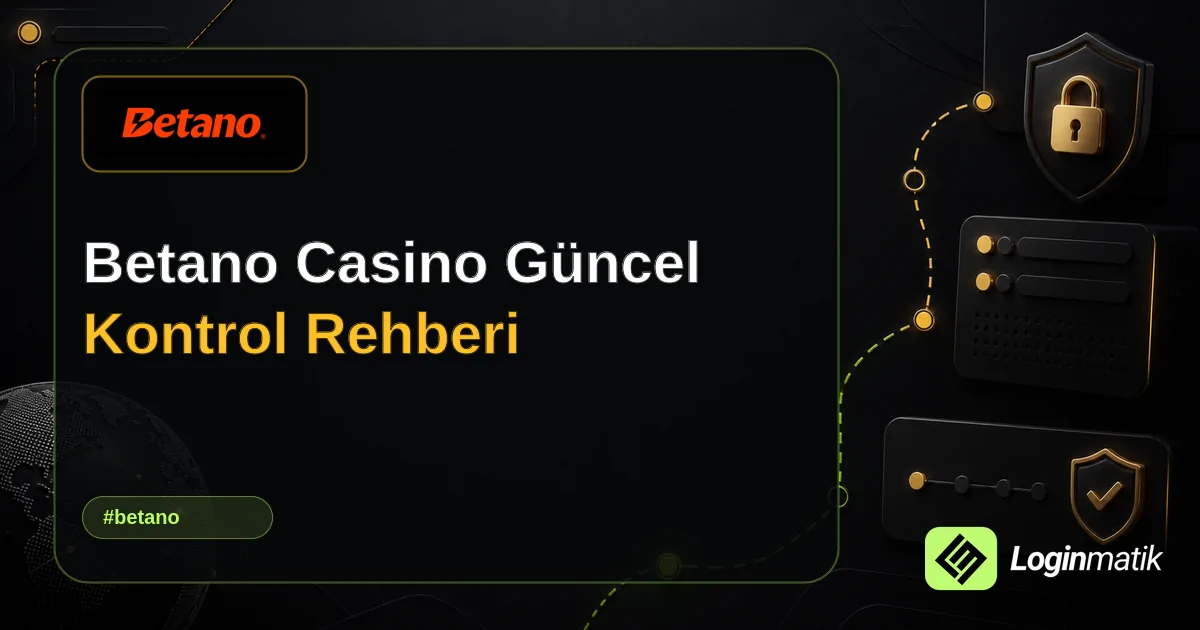 Betano Casino Güncel Kontrol Rehberi - Betano Loginmatik rehber görseli