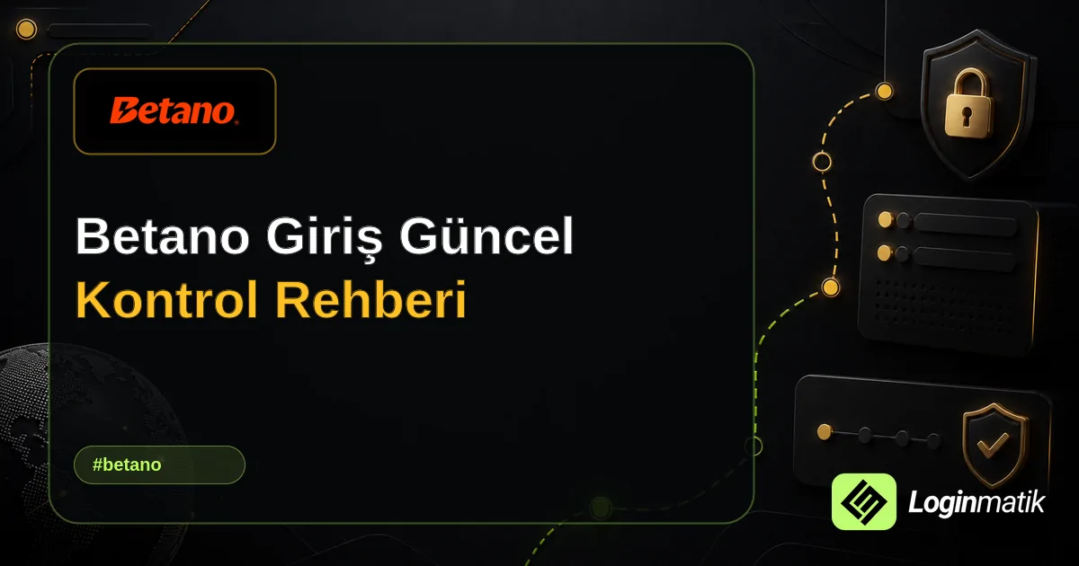 Betano Giriş Güncel Kontrol Rehberi - Betano Loginmatik rehber görseli