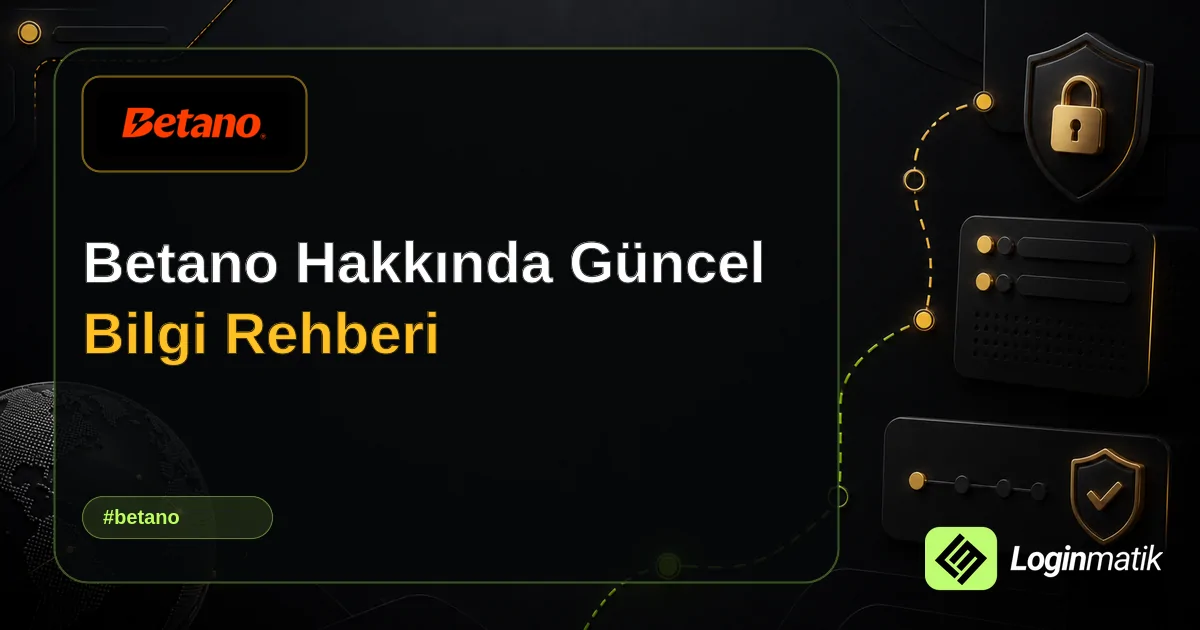 Betano Hakkında Güncel Bilgi Rehberi - Betano Loginmatik rehber görseli