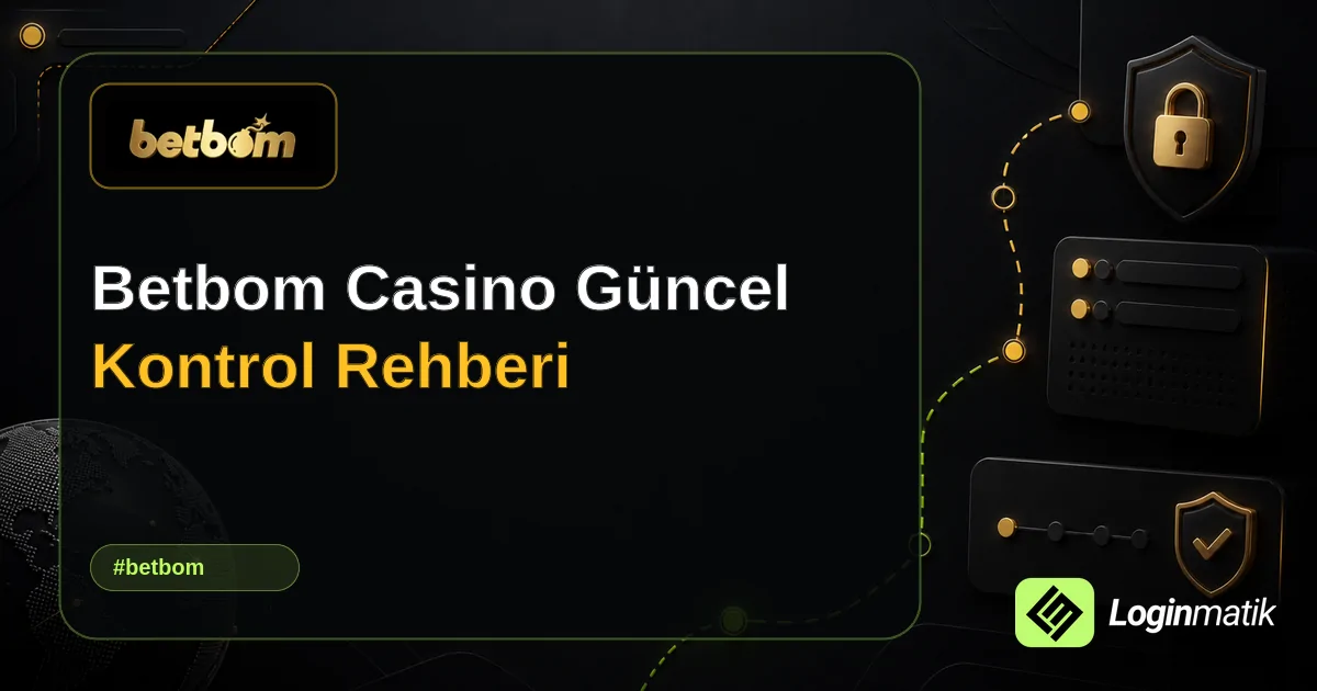 Betbom Casino Güncel Kontrol Rehberi - Betbom Loginmatik rehber görseli