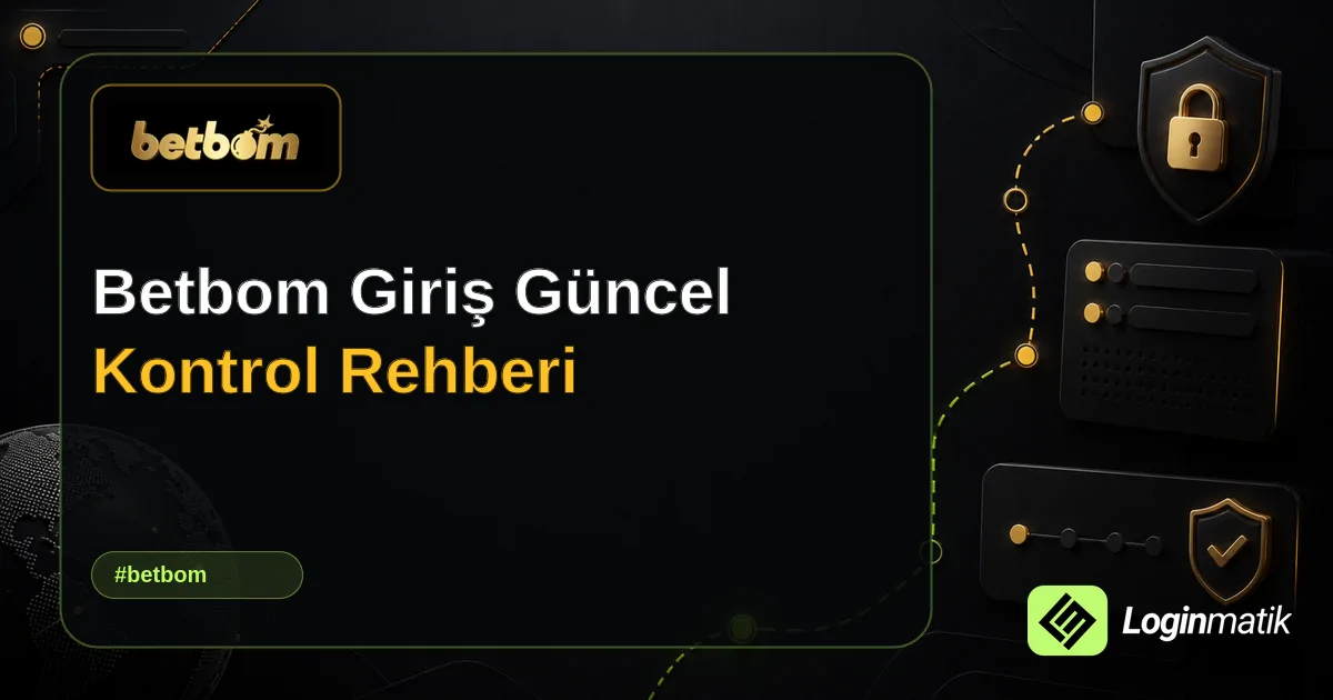 Betbom Giriş Güncel Kontrol Rehberi - Betbom Loginmatik rehber görseli
