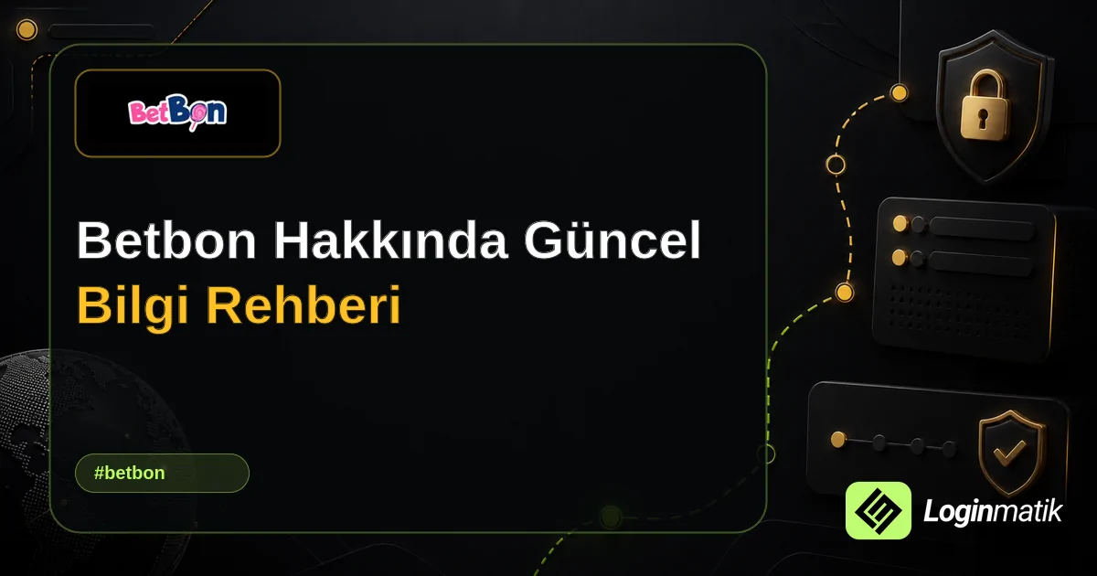 Betbon Hakkında Güncel Bilgi Rehberi - Betbon Loginmatik rehber görseli