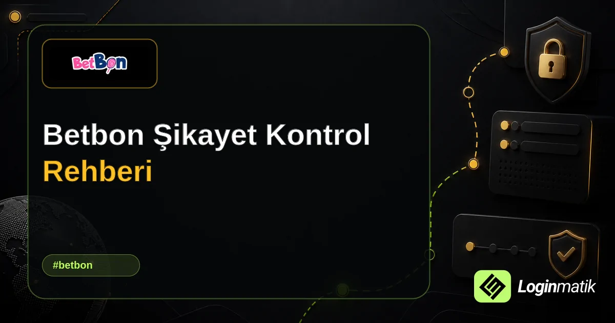Betbon Şikayet Kontrol Rehberi - Betbon Loginmatik rehber görseli