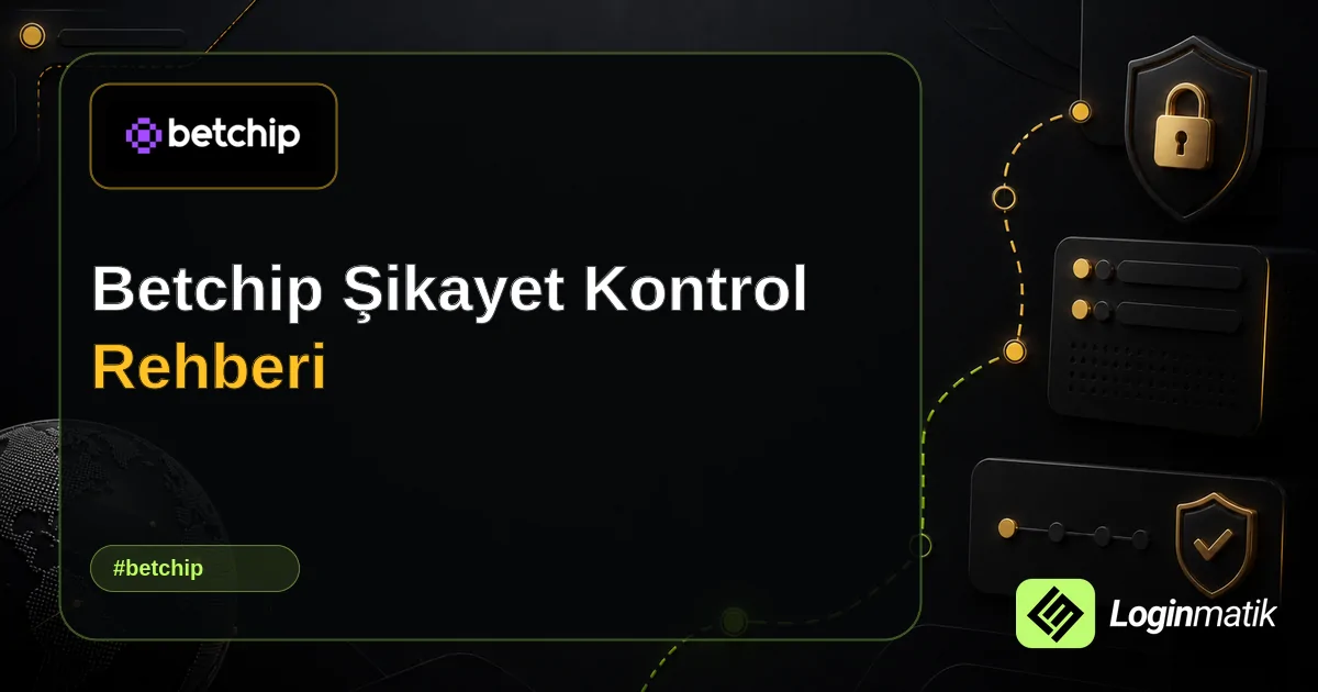 Betchip Şikayet Kontrol Rehberi - Betchip Loginmatik rehber görseli