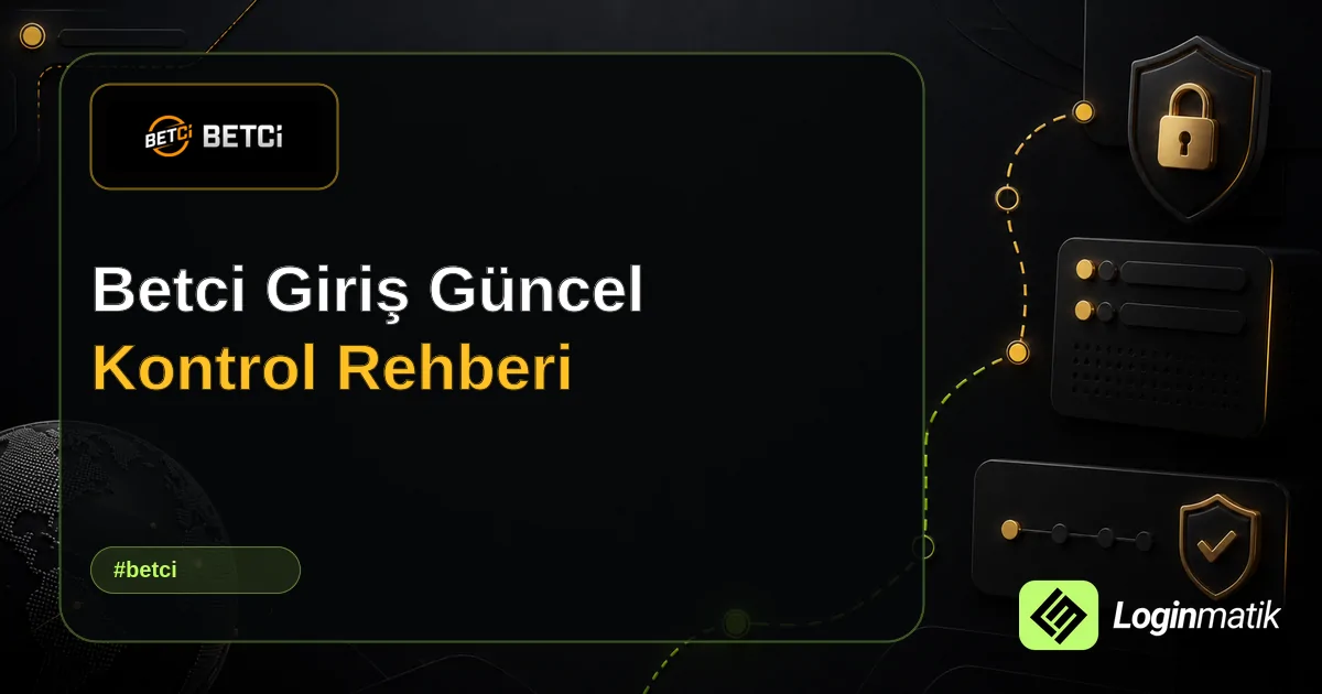 Betci Giriş Güncel Kontrol Rehberi - Betci Loginmatik rehber görseli
