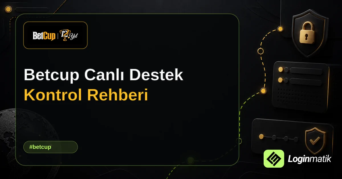 Betcup Canlı Destek Kontrol Rehberi - Betcup Loginmatik rehber görseli