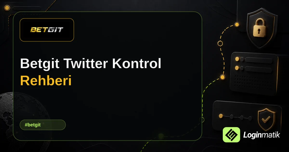 Betgit Twitter Kontrol Rehberi - Betgit Loginmatik rehber görseli