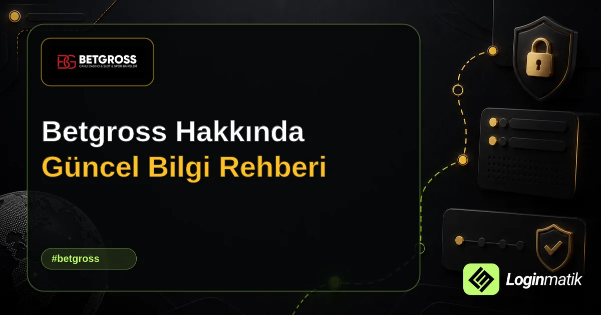 Betgross Hakkında Güncel Bilgi Rehberi - Betgross Loginmatik rehber görseli