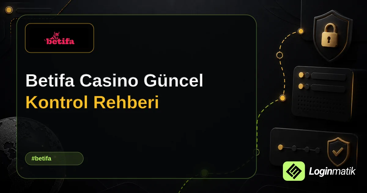 Betifa Casino Güncel Kontrol Rehberi - Betifa Loginmatik rehber görseli
