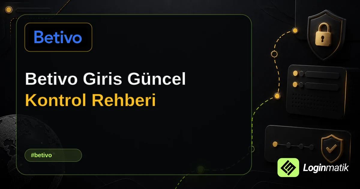 Betivo Giris Güncel Kontrol Rehberi - Betivo Loginmatik rehber görseli