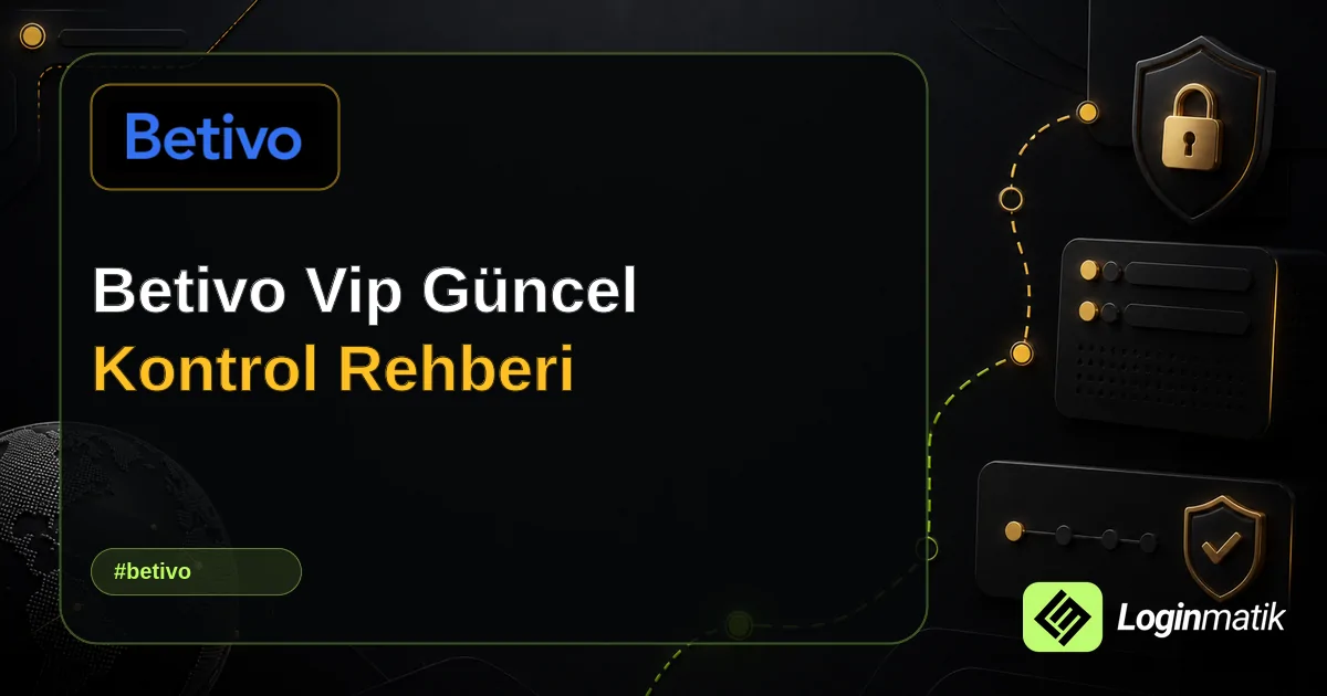 Betivo Vip Güncel Kontrol Rehberi - Betivo Loginmatik rehber görseli