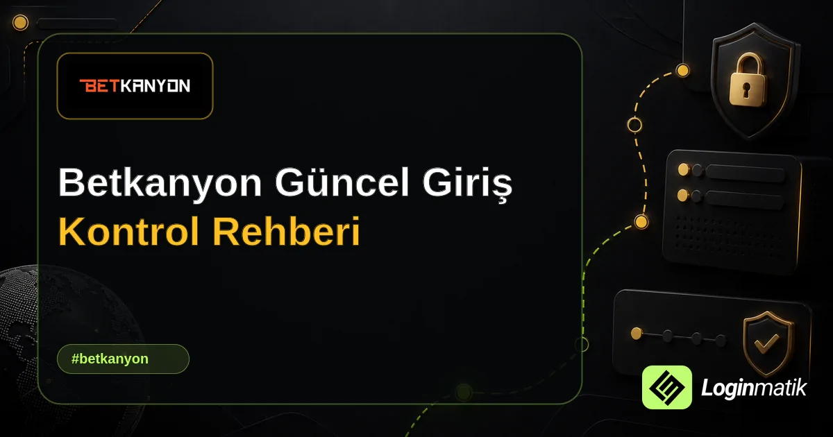 Betkanyon Güncel Giriş Kontrol Rehberi - Betkanyon Loginmatik rehber görseli