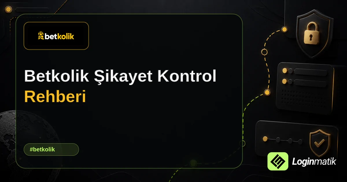 Betkolik Şikayet Kontrol Rehberi - Betkolik Loginmatik rehber görseli