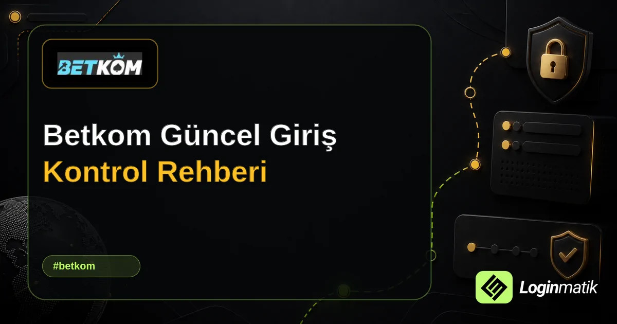 Betkom Güncel Giriş Kontrol Rehberi - Betkom Loginmatik rehber görseli