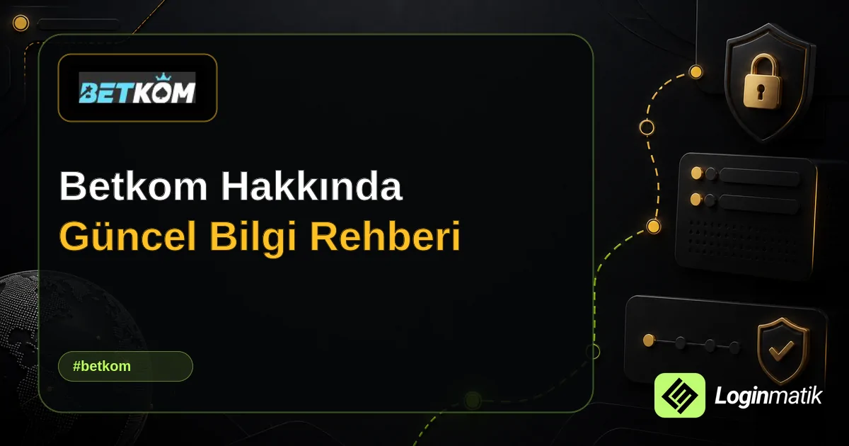 Betkom Hakkında Güncel Bilgi Rehberi - Betkom Loginmatik rehber görseli