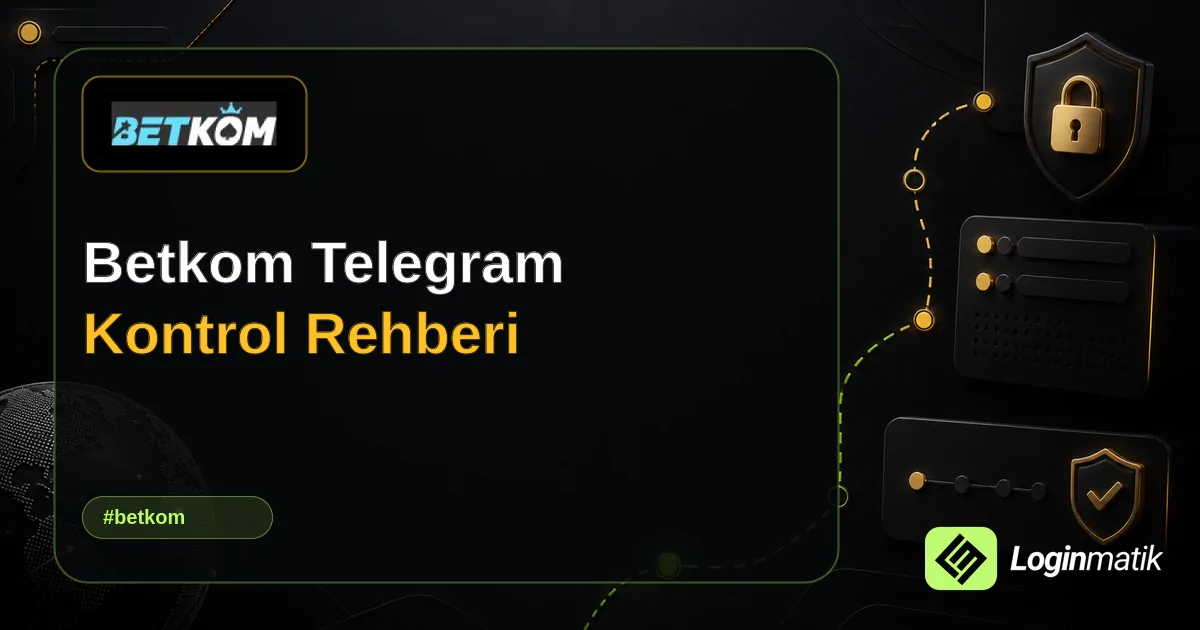 Betkom Telegram Kontrol Rehberi - Betkom Loginmatik rehber görseli